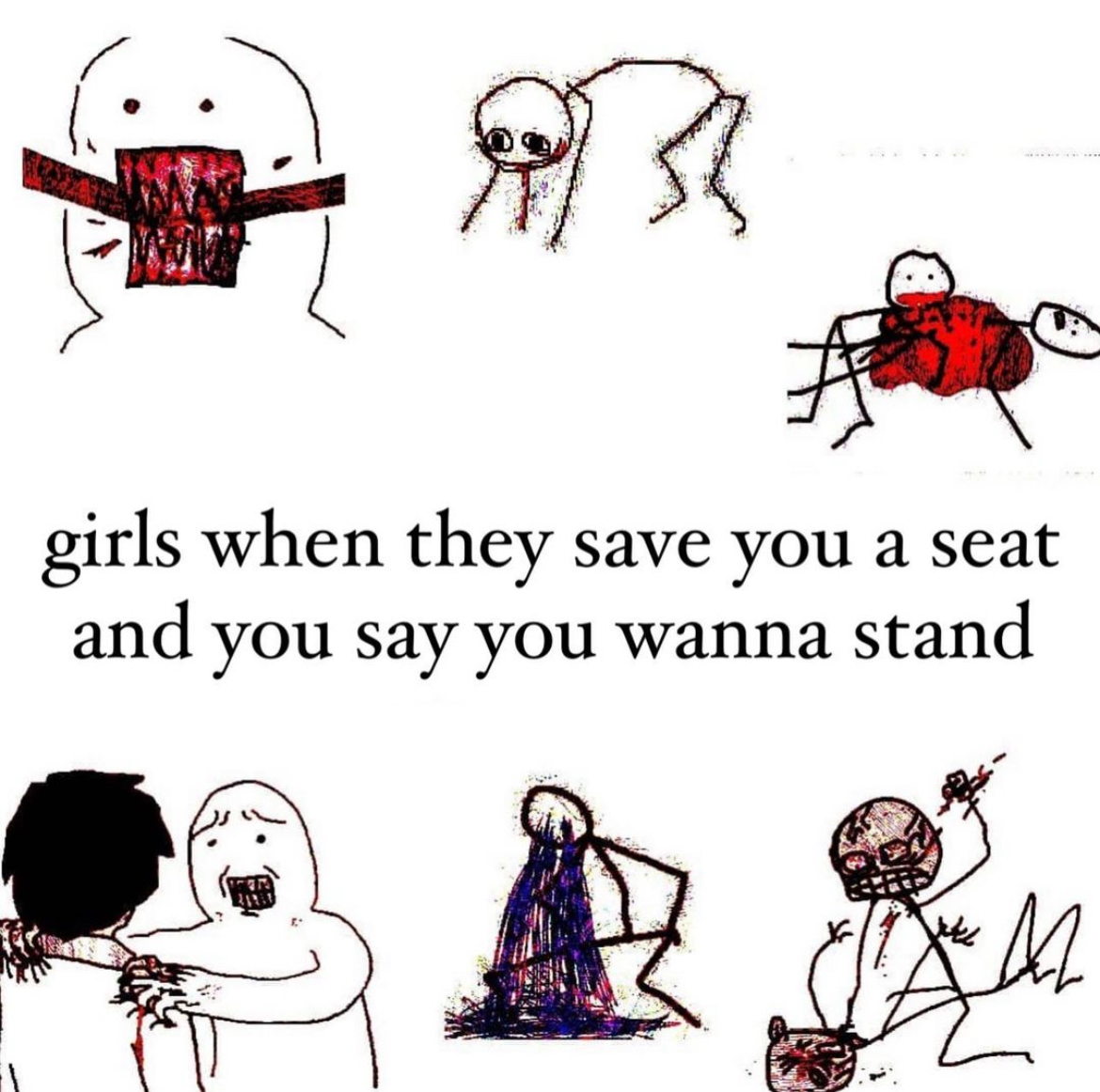 stick figures upset about with the text 'girls when they save you a seat and you say you want to stand' referencecing a lyric from History of Man